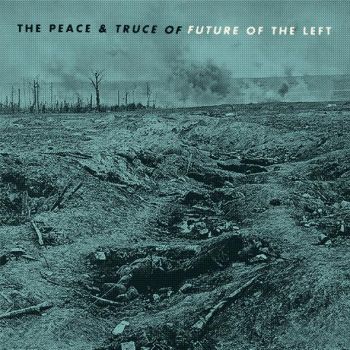 Future of the Left - The Peace and Truce of Future of the Left (2016) Album Info