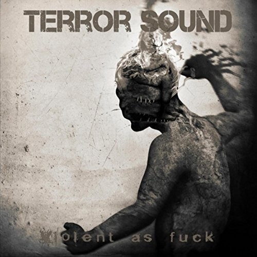 Terror Sound - Violent as Fuck (2016) Album Info
