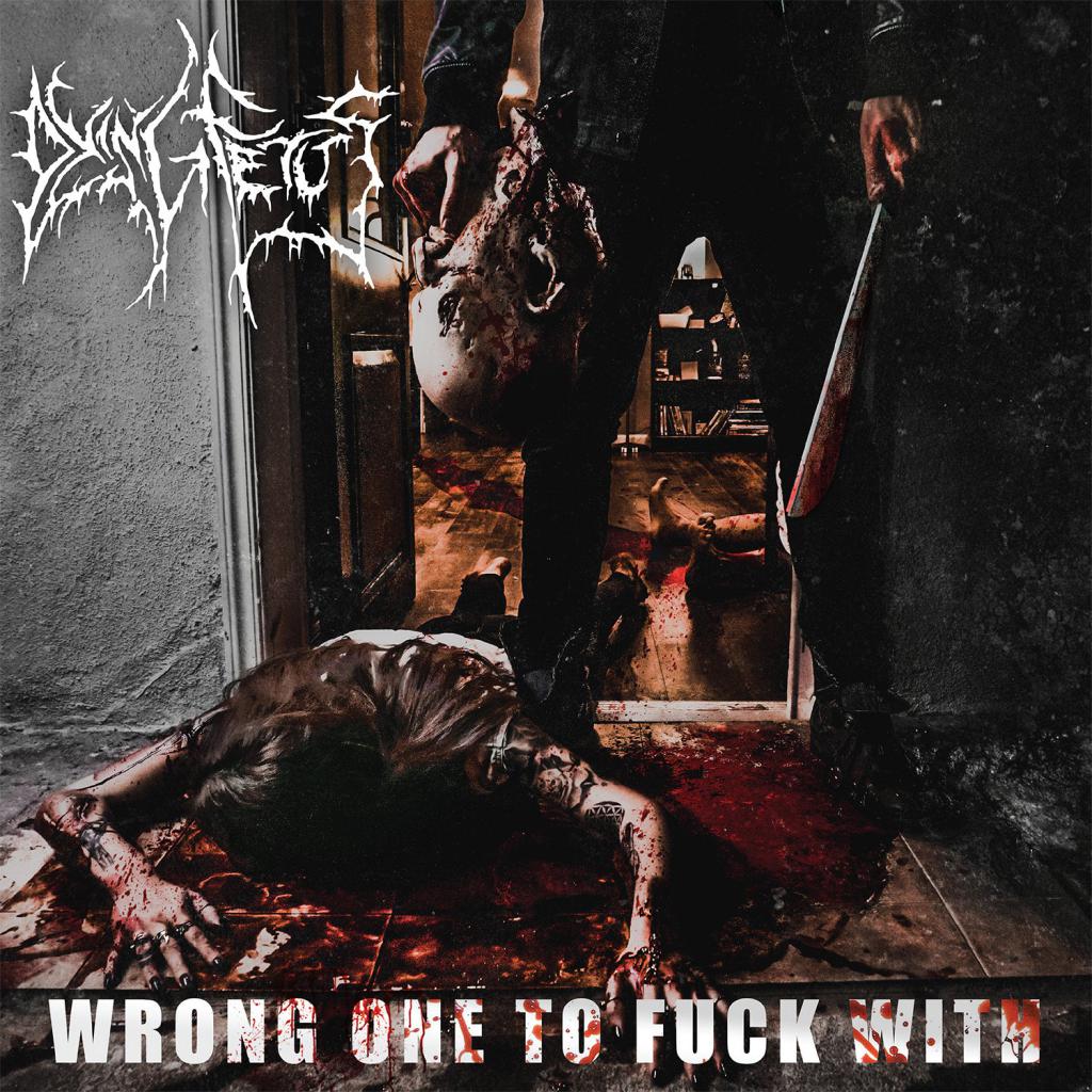 Dying Fetus - Wrong One To Fuck With (2017) Album Info