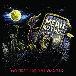 Mean Mother  No Rest For The Wasted (2017) Album Info