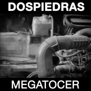 DosPiedras  Megatocer (2017) Album Info