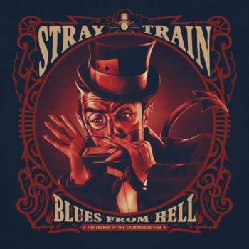 Stray Train - Blues From Hell. The Legend Of The Courageous Five (2017) Album Info