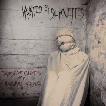 Haunted By Silhouettes - Shortcuts To Dead Ends (2018) Album Info