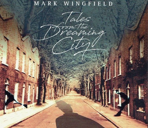 Mark Wingfield - Tales From The Dreaming City (2018) Album Info