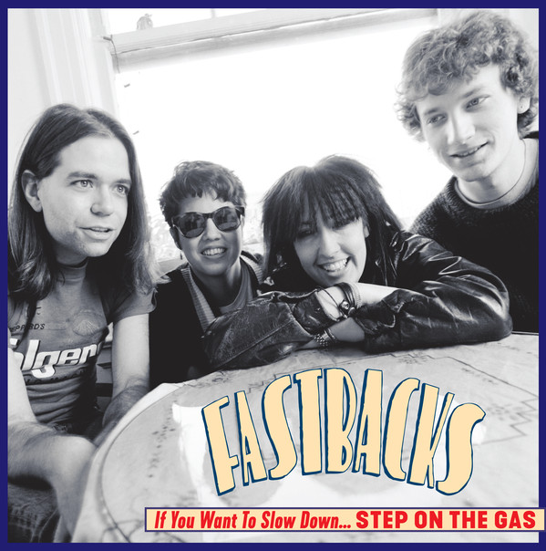 Fastbacks - If You Want To Slow Down, Step On The Gas (2018) Album Info