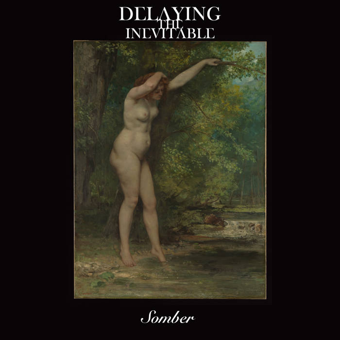 Delaying the Inevitable - Somber (2018) Album Info